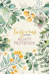 Twój Czas Notes Agaty Przybyłek Agata Przybyłek - Opowiadania - miniaturka - grafika 2