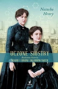 Dolnośląskie Uczone siostry - NATACHA HENRY - Biografie i autobiografie - miniaturka - grafika 2