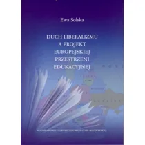 Duch liberalizmu a projekt europejskiej przestrzeni edukacyjnej - Solska Ewa - Podręczniki dla szkół wyższych - miniaturka - grafika 2