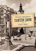 Historia świata - Tamten Lwów T.2 Ulice i place w.2 - miniaturka - grafika 1