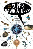 Nauka - Supernawigatorzy Jak Zwierzęta Odnajdują Drogę David Barrie - miniaturka - grafika 1