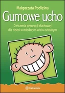 Pedagogika i dydaktyka - Gumowe ucho. Ćwiczenia percepcji słuchowej - praca zbiorowa - miniaturka - grafika 1