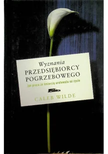 Wilde Caleb Wyznania przedsiębiorcy pogrzebowego - Biografie i autobiografie - miniaturka - grafika 2