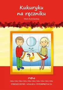 Kukuryku na ręczniku Marii Kownackiej. Streszczenie, analiza, interpretacja i zabawy edukacyjne - E-booki - lektury - miniaturka - grafika 1