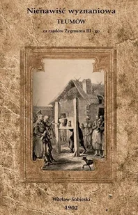 Wacław Sobieski Nienawiść wyznaniowa tłumów za rządów Zygmunta III-go - Baśnie, bajki, legendy - miniaturka - grafika 2