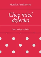 E-booki - nauka - Chcę mieć dziecko. Zajdź w ciążę szybciej - miniaturka - grafika 1