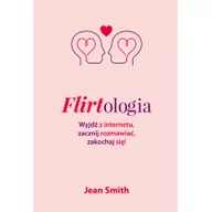 Poradniki dla rodziców - Jean Smith Flirtologia Wyjdź z internetu zacznij rozmawiać zakochaj się! - miniaturka - grafika 1