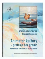Podręczniki dla szkół wyższych - Animator kultury - profesja bez granic. Kompetencje - satysfakcja - zaangażowanie - Lewartowicz Urszula, Różański Andrzej - książka - miniaturka - grafika 1