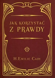 Centrum H.Emilie Cady Jak korzystać z prawdy - Ezoteryka - miniaturka - grafika 1