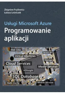Usługi Microsoft Azure Programowanie aplikacji - Zbigniew Fryźlewicz, Leśniczek Łukasz - Książki o programowaniu - miniaturka - grafika 2