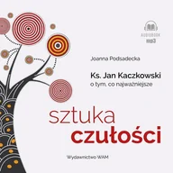 Audiobooki - literatura popularnonaukowa - Sztuka czułości. Ksiądz Jan Kaczkowski o tym, co najważniejsze - miniaturka - grafika 1