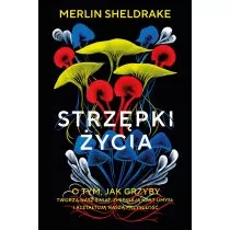 Strzępki życia. O tym, jak grzyby tworzą nasz świat, zmieniają nasz umysł i kształtują naszą przyszłość - Nauki przyrodnicze - miniaturka - grafika 1