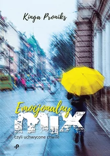 Emocjonalny Mix Czyli Uchwycone Chwile Kinga Proniks - Poezja - miniaturka - grafika 1