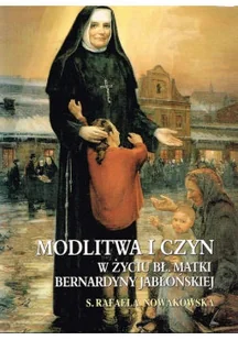 Modlitwa i czyn w życiu bł Matki Bernardyny Jabłońskiej - Religia i religioznawstwo - miniaturka - grafika 1