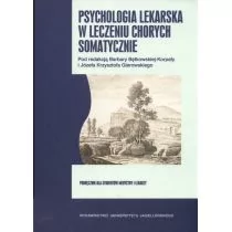 Wydawnictwo Uniwersytetu Jagiellońskiego Barbara Korpała Bętkowska, Krzysztof Józef Gierowski (red.) Psychologia lekarska w leczeniu chorych somatycznie