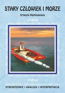 Stary człowiek i morze Ernesta Hemingwaya. Streszczenie, analiza, interpretacja - E-booki - lektury - miniaturka - grafika 1
