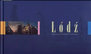 Łódź szkice do portretu miasta - Albumy krajoznawcze - miniaturka - grafika 1