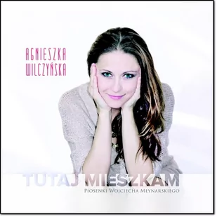Tutaj mieszkam Nowe piosenki W Młynarskiego WILCZYŃSKA AGNIESZKA - Jazz, Blues - miniaturka - grafika 1
