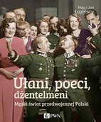 Historia świata - Dom Wydawniczy PWN Ułani, poeci, dżentelmeni. Męski świat przedwojennej Polski - Maja Łozińska, Jan Łoziński - miniaturka - grafika 1