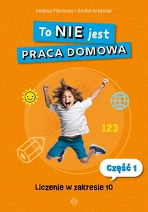 To NIE jest praca domowa. Część 1 - Piechota Feliksa, Emilia Grzesiak - Pedagogika i dydaktyka - miniaturka - grafika 1