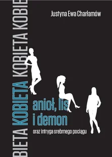 Agencja Wydawnicza Gajus Kobieta anioł lis i demon oraz intryga srebrnego pociągu - Justyna Ewa Charłamów - Proza - miniaturka - grafika 2