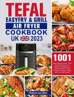 Pozostałe książki - Tefal EasyFry & Grill Air Fryer UK Cookbook 2023: 1001-Day Delicious Quick, Tasty and No-Stress Air Fryer Recipes For Beginners & Advanced Users to ... Air Frying & Grilling with Your Tefal EasyFry - miniaturka - grafika 1
