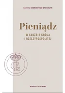 Felietony i reportaże - Pieniądz w służbie króla i Rzeczypospolitej - miniaturka - grafika 1