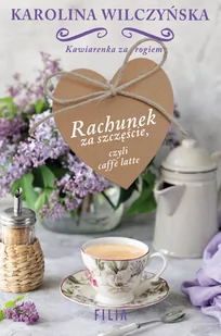 Filia Rachunek za szczęście czyli caffe latte Wilczyńska Karolina - Powieści - miniaturka - grafika 1