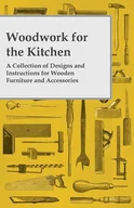 Pozostałe książki - Woodwork for the Kitchen - A Collection of Designs and Instructions for Wooden Furniture and Accessories - miniaturka - grafika 1