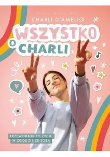 Wszystko O Charli Przewodnik Po Życiu W Zgodzie Ze Sobą Charli Damelio - Literatura popularno naukowa dla młodzieży - miniaturka - grafika 2