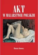 Książki o kulturze i sztuce - Bellona Akt w malarstwie polskim - Barbara Kokoska - miniaturka - grafika 1