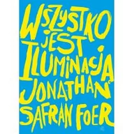 Powieści - W.A.B. GW Foksal Wszystko jest iluminacją - Jonathan Safran Foer - miniaturka - grafika 1