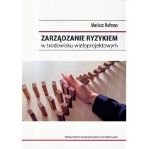 UMCS Wydawnictwo Uniwersytetu Marii Curie-Skłodows Zarządzanie ryzykiem w środowisku wieloprojektowym - Mariusz Hofman