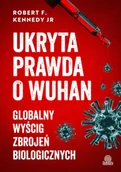 Felietony i reportaże - Ukryta prawda o Wuhan. Globalny wyścig zbrojeń biologicznych - Robert F. Kennedy Jr - książka - miniaturka - grafika 1