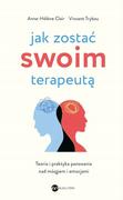 Rozwój osobisty - Jak zostać swoim terapeutą. Teoria i praktyka panowania nad mózgiem i emocjami - miniaturka - grafika 1