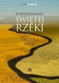 W poszukiwaniu świętej rzeki. Źródła Nilu - Historia świata - miniaturka - grafika 1