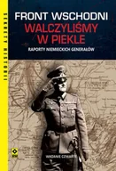 Historia świata - Front wschodni. Walczyliśmy w piekle. Raporty niemieckich generałów wyd. 2025 - Opracowanie zbiorowe - miniaturka - grafika 1