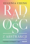 Podręczniki dla szkół wyższych - Radość z abstrakcji. O matematyce, teorii ... - Eugenia Cheng - miniaturka - grafika 1