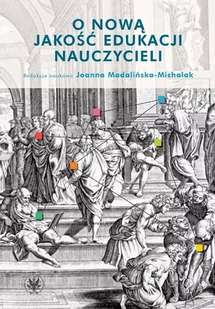 O nową jakość edukacji nauczycieli Joanna Madalińska-Michalak - Pedagogika i dydaktyka - miniaturka - grafika 1