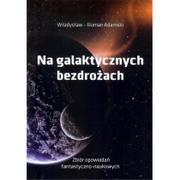 Opowiadania - Władysław Adamski Na galaktycznych bezdrożach - Władysław Adamski - miniaturka - grafika 1