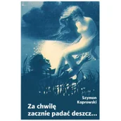 Baśnie, bajki, legendy - Atut Za chwilę zacznie padać deszcz... Szymon Koprowski - miniaturka - grafika 1