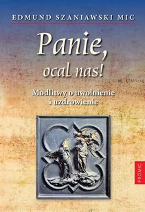 Promic Panie, ocal nas! Modlitwy o uwolnienie i.. Edmund Szaniawski MIC - Religia i religioznawstwo - miniaturka - grafika 2