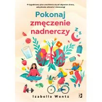 Pokonaj zmęczenie nadnerczy. 4-tygodniowy plan uwolnienia się od objawów stresu, odzyskania zdrowia i równowagi - Poradniki hobbystyczne - miniaturka - grafika 1