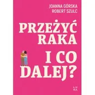 Rozwój osobisty - Przeżyć raka. I co dalej? - miniaturka - grafika 1