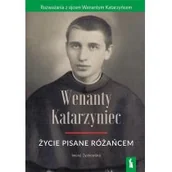 Wywiady, wspomnienia - Wenanty Katarzyniec. Życie pisane różańcem - miniaturka - grafika 1