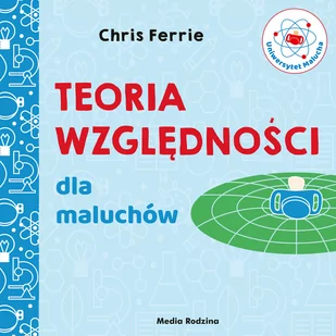 Teoria Względności Dla Maluchów Uniwersytet Malucha Chris Ferrie - Literatura popularno naukowa dla młodzieży - miniaturka - grafika 2