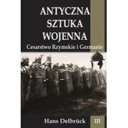 Powieści historyczne i biograficzne - Delbrck Hans Antyczna sztuka wojenna T.3 Cesarstwo Rzymskie - miniaturka - grafika 1