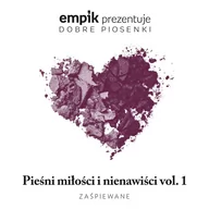 Składanki muzyczne - MTJ Agencja Artystyczna Empik prezentuje dobre piosenki: Pieśni miłości i nienawiści. Volume 1 - miniaturka - grafika 1