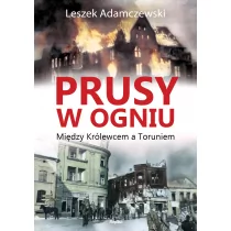 Replika Prusy w ogniu. Między Królewcem a Toruniem - LESZEK ADAMCZEWSKI