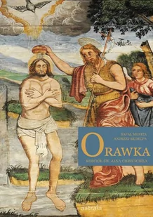 Astraia Orawka. Kościół św. Jana Chrzciciela Rafał Monita, Andrzej Skorupa - Religia i religioznawstwo Astraia Orawka. Kościół św. Jana Chrzciciela Rafał Monita, Andrzej Skorupa - Religia i religioznawstwo - miniaturka - grafika 2